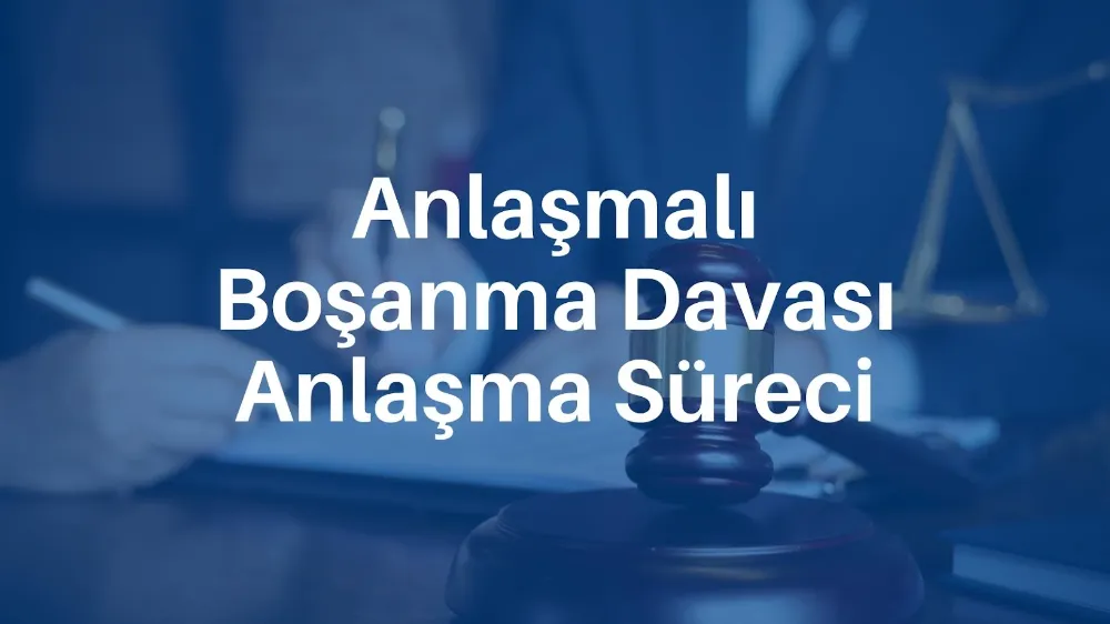 Anlaşmalı Boşanma Davası: Anlaşma Süreci ve İpuçları