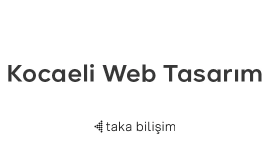 Kocaeli Web Tasarım Hizmetlerinde Taka Bilişim İle Dijital Dünyadaki Gücünüzü Keşfedin