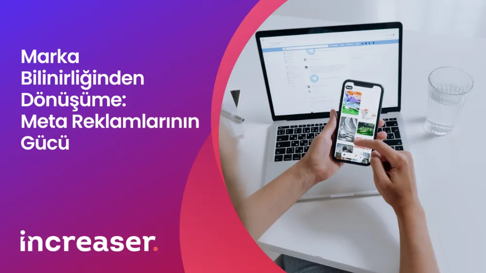 Marka Bilinirliğinden Dönüşüme: Meta Reklamlarının Gücü