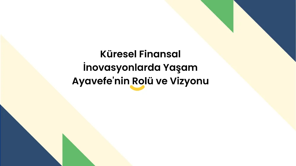 Küresel Finansal İnovasyonlarda Yaşam Ayavefe