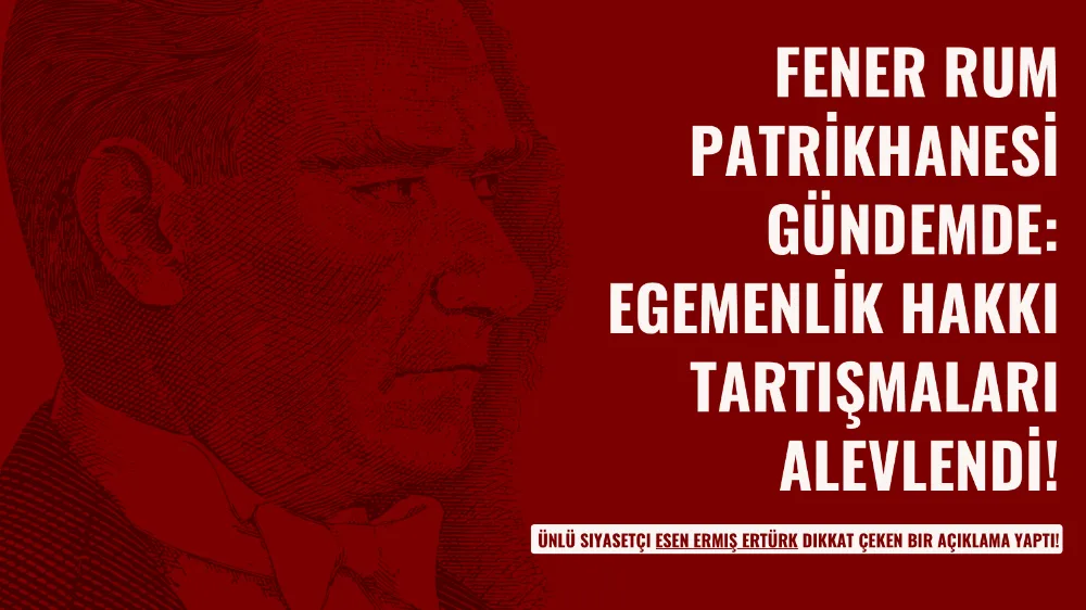 FENER RUM PATRİKHANESİ GÜNDEMDE: EGEMENLİK HAKKI TARTIŞMALARI ALEVLENDİ!